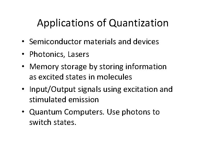 Applications of Quantization • Semiconductor materials and devices • Photonics, Lasers • Memory storage