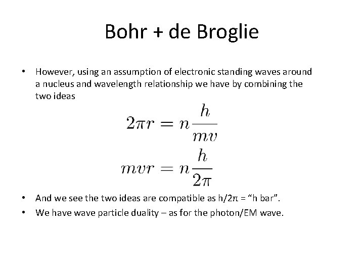 Bohr + de Broglie • However, using an assumption of electronic standing waves around