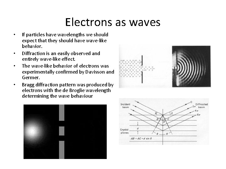 Electrons as waves • • If particles have wavelengths we should expect that they