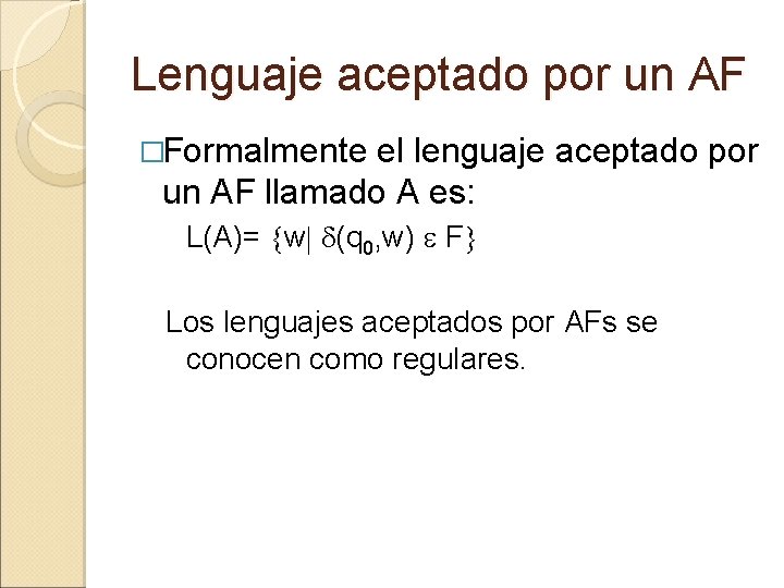 Lenguaje aceptado por un AF �Formalmente el lenguaje aceptado por un AF llamado A
