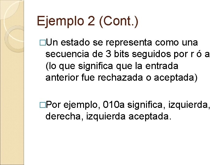 Ejemplo 2 (Cont. ) �Un estado se representa como una secuencia de 3 bits