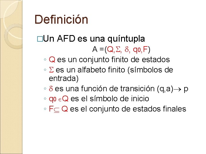 Definición �Un ◦ ◦ ◦ AFD es una quíntupla A =(Q, , , q