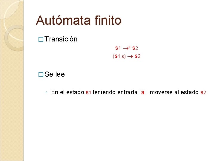 Autómata finito � Transición s 1 a s 2 (s 1, a) s 2