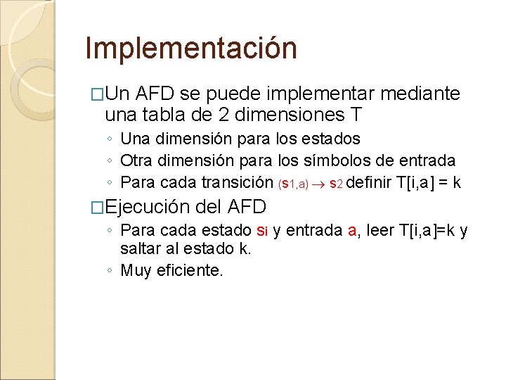 Implementación �Un AFD se puede implementar mediante una tabla de 2 dimensiones T ◦