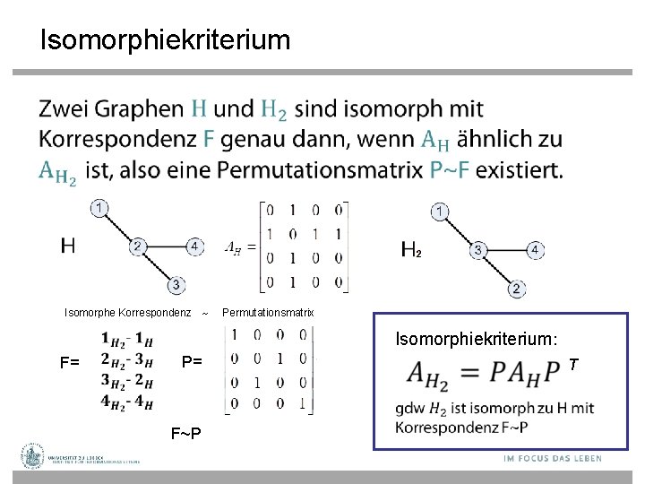 Isomorphiekriterium • Isomorphe Korrespondenz ~ F= Permutationsmatrix Isomorphiekriterium: P= T F~P 