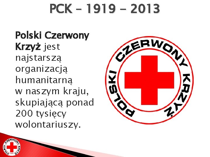 PCK – 1919 - 2013 Polski Czerwony Krzyż jest najstarszą organizacją humanitarną w naszym