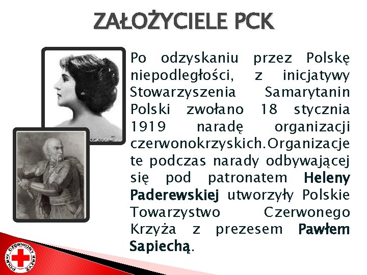 ZAŁOŻYCIELE PCK Po odzyskaniu przez Polskę niepodległości, z inicjatywy Stowarzyszenia Samarytanin Polski zwołano 18