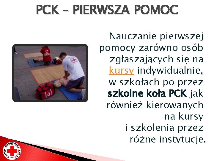 PCK – PIERWSZA POMOC Nauczanie pierwszej pomocy zarówno osób zgłaszających się na kursy indywidualnie,