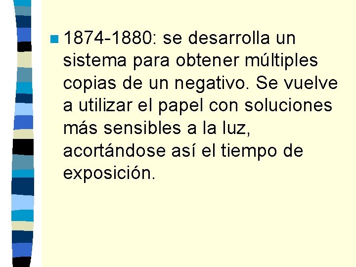 n 1874 -1880: se desarrolla un sistema para obtener múltiples copias de un negativo.