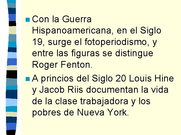 n Con la Guerra Hispanoamericana, en el Siglo 19, surge el fotoperiodismo, y entre