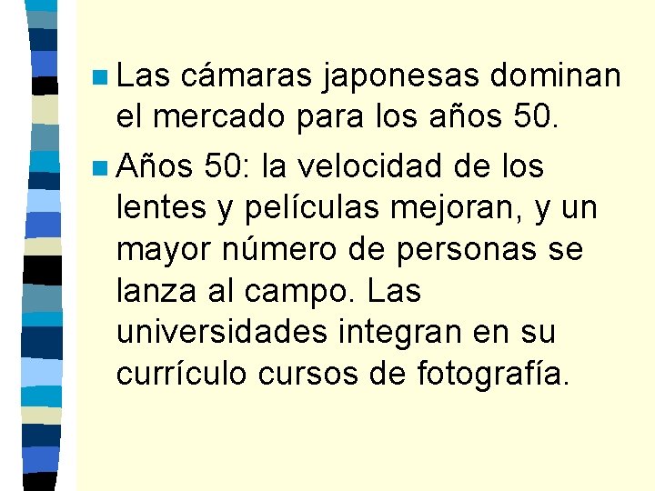 n Las cámaras japonesas dominan el mercado para los años 50. n Años 50: