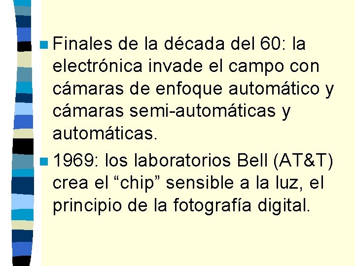 n Finales de la década del 60: la electrónica invade el campo con cámaras