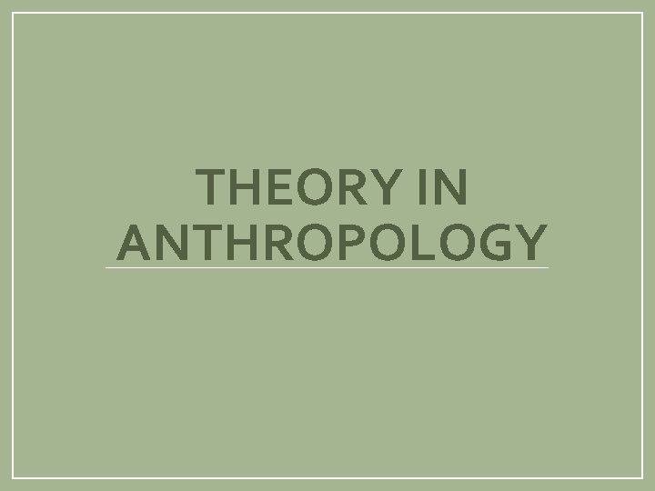 THEORY IN ANTHROPOLOGY Learning Objectives 1 2 3