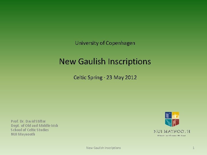 University of Copenhagen New Gaulish Inscriptions Celtic Spring · 23 May 2012 Prof. Dr.