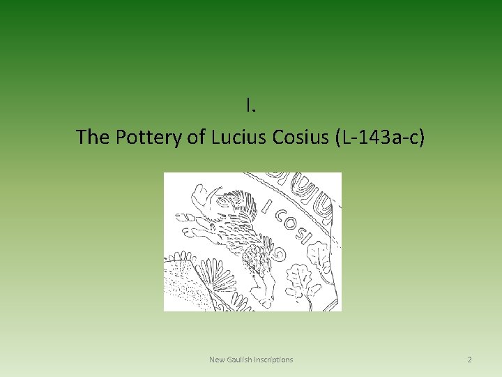 I. The Pottery of Lucius Cosius (L-143 a-c) New Gaulish Inscriptions 2 