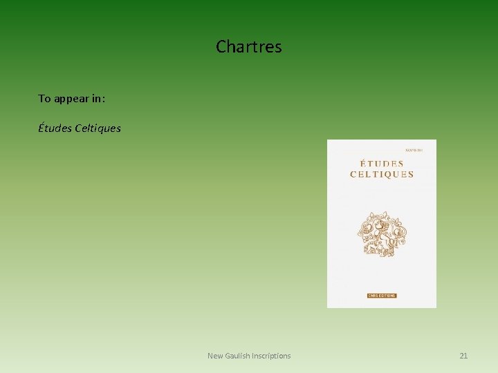 Chartres To appear in: Études Celtiques New Gaulish Inscriptions 21 