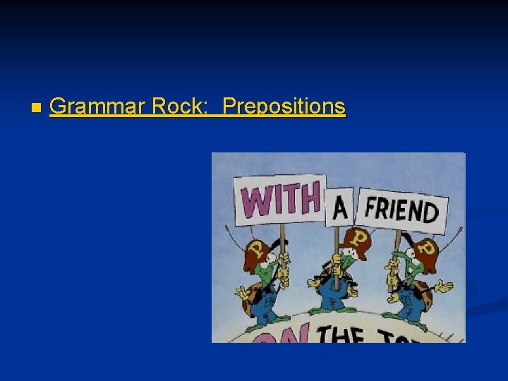 n Grammar Rock: Prepositions 