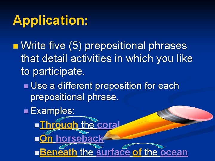 Application: n Write five (5) prepositional phrases that detail activities in which you like