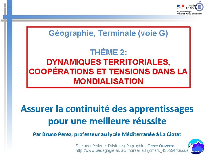 Géographie, Terminale (voie G) THÈME 2: DYNAMIQUES TERRITORIALES, COOPÉRATIONS ET TENSIONS DANS LA MONDIALISATION