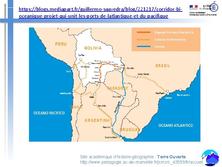 https: //blogs. mediapart. fr/guillermo-saavedra/blog/221217/corridor-bioceanique-projet-qui-unit-les-ports-de-latlantique-et-du-pacifique Site académique d’histoire-géographie : Terre Ouverte http: //www. pedagogie. ac-aix-marseille.