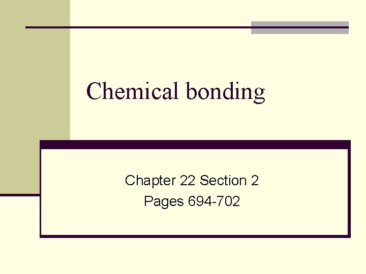 Chemical bonding Chapter 22 Section 2 Pages 694 -702 