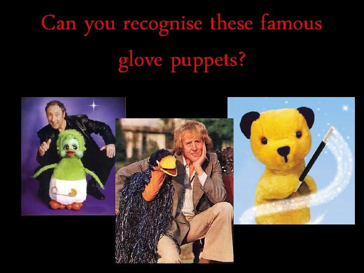 Can you recognise these famous glove puppets? 