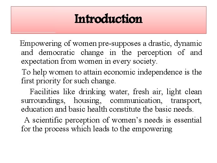 Introduction Empowering of women pre-supposes a drastic, dynamic and democratic change in the perception