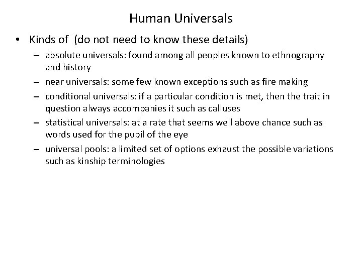 Human Universals • Kinds of (do not need to know these details) – absolute