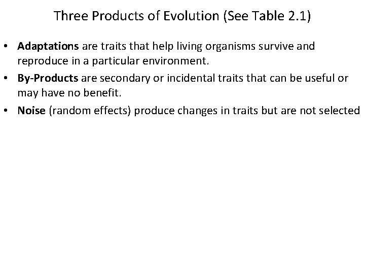 Three Products of Evolution (See Table 2. 1) • Adaptations are traits that help