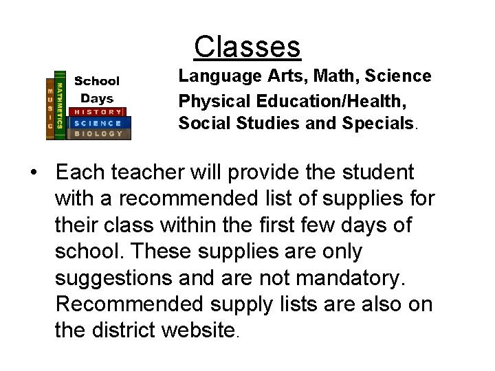 Classes Science, Language Arts, Math, Science Physical Education/Health, Social Studies and Specials. • Each