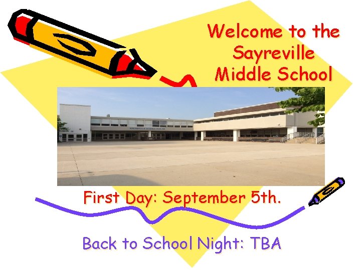 Welcome to the Sayreville Middle School First Day: September 5 th. Back to School