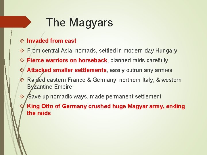 The Magyars Invaded from east From central Asia, nomads, settled in modern day Hungary