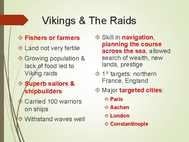 Vikings & The Raids Fishers or farmers Land not very fertile Growing population &