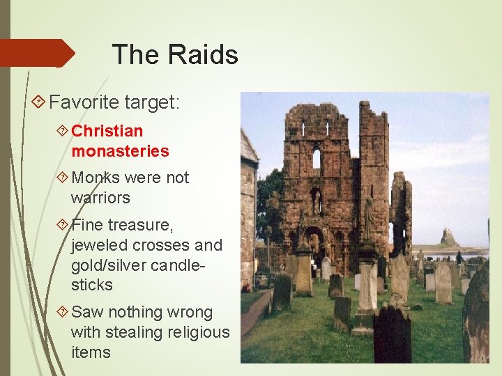 The Raids Favorite target: Christian monasteries Monks were not warriors Fine treasure, jeweled crosses