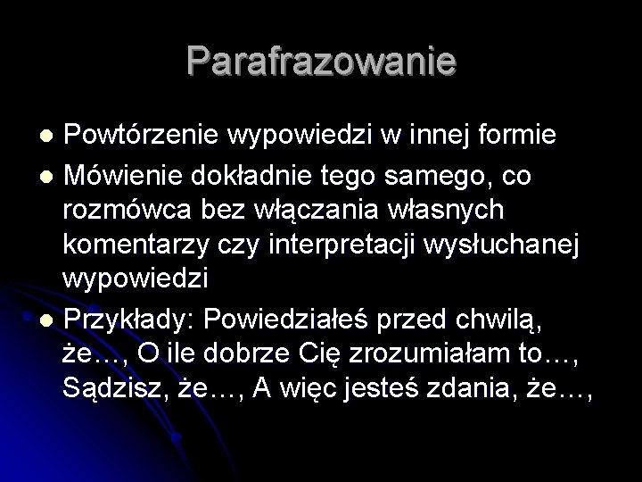 Parafrazowanie Powtórzenie wypowiedzi w innej formie l Mówienie dokładnie tego samego, co rozmówca bez