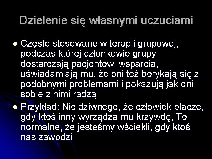 Dzielenie się własnymi uczuciami Często stosowane w terapii grupowej, podczas której członkowie grupy dostarczają