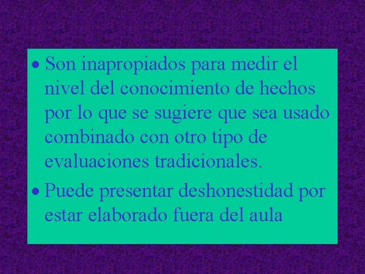 · Son inapropiados para medir el nivel del conocimiento de hechos por lo que