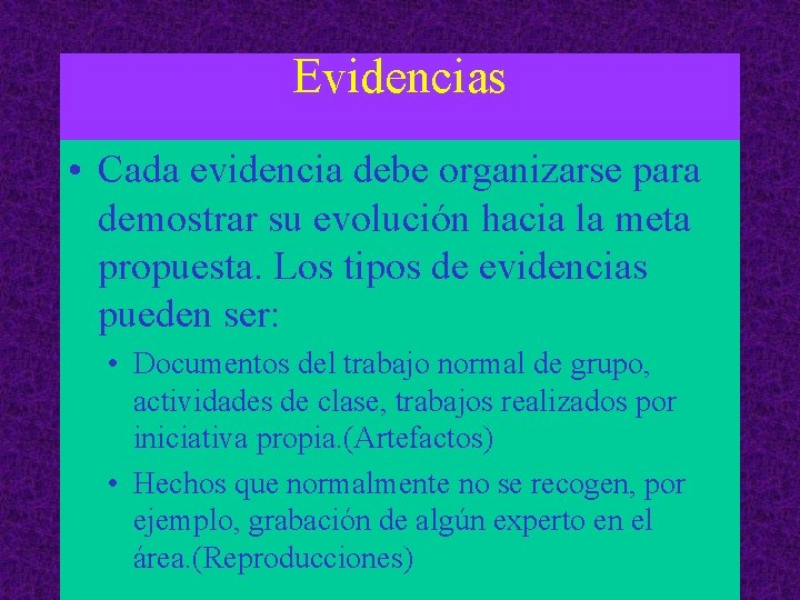 Evidencias • Cada evidencia debe organizarse para demostrar su evolución hacia la meta propuesta.