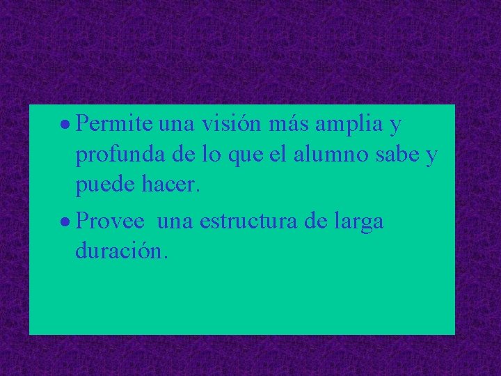 · Permite una visión más amplia y profunda de lo que el alumno sabe