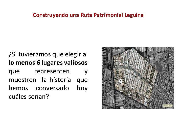 Construyendo una Ruta Patrimonial Leguina ¿Si tuviéramos que elegir a lo menos 6 lugares