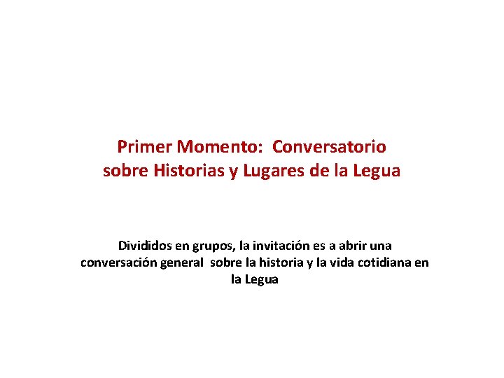 Primer Momento: Conversatorio sobre Historias y Lugares de la Legua Divididos en grupos, la