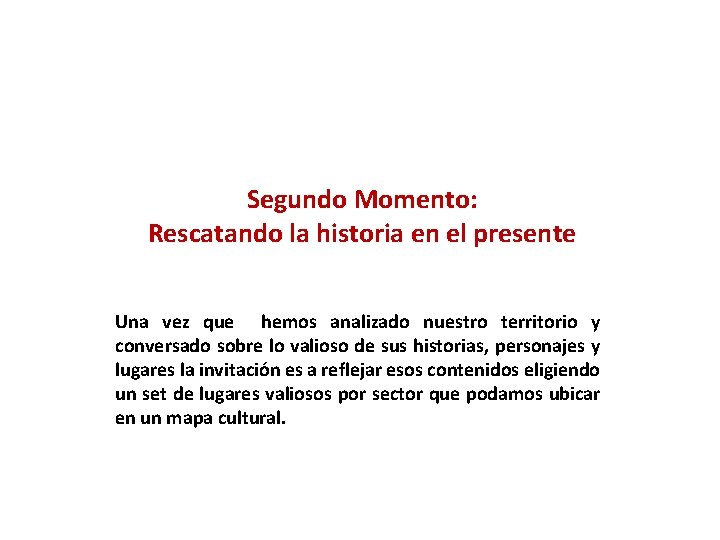 Segundo Momento: Rescatando la historia en el presente Una vez que hemos analizado nuestro