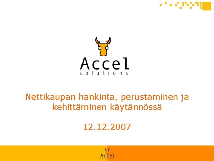 Nettikaupan hankinta, perustaminen ja kehittäminen käytännössä 12. 2007 