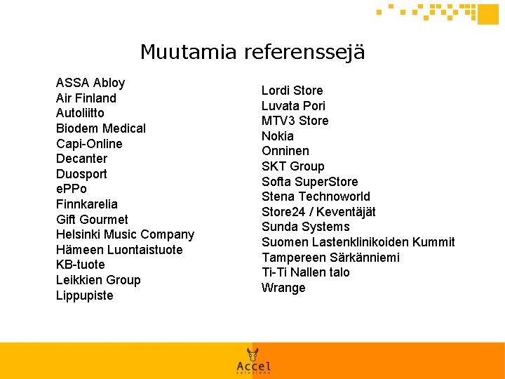 Muutamia referenssejä ASSA Abloy Air Finland Autoliitto Biodem Medical Capi-Online Decanter Duosport e. PPo