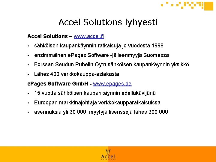 Accel Solutions lyhyesti Accel Solutions – www. accel. fi • sähköisen kaupankäynnin ratkaisuja jo