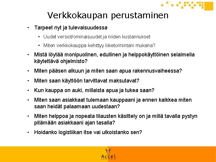 Verkkokaupan perustaminen • Tarpeet nyt ja tulevaisuudessa • Uudet versiot/ominaisuudet ja niiden kustannukset •