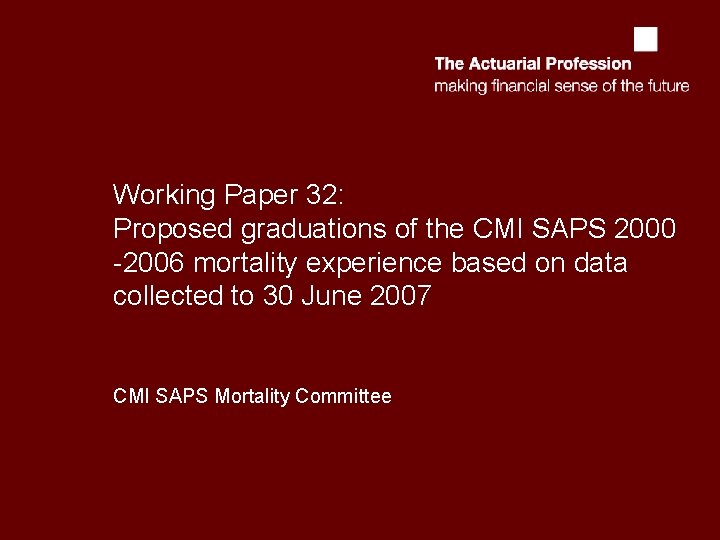 Working Paper 32: Proposed graduations of the CMI SAPS 2000 -2006 mortality experience based