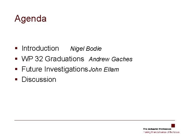 Agenda § § Introduction Nigel Bodie WP 32 Graduations Andrew Gaches Future Investigations John