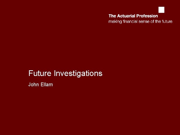 Future Investigations John Ellam 