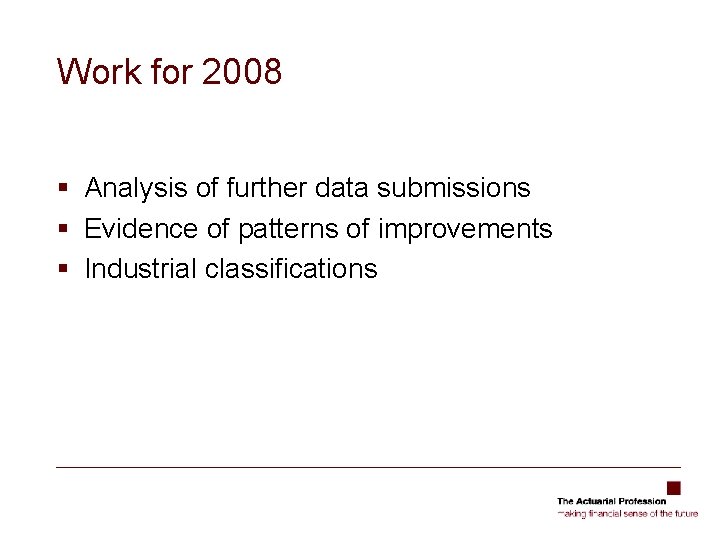 Work for 2008 § Analysis of further data submissions § Evidence of patterns of